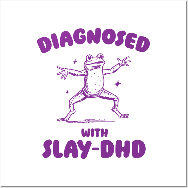 Diagnosed With Slay-DHD, Funny ADHD Shirt, Frog T Shirt, Dumb Y2k Shirt, Stupid Vintage Shirt, Mental Health Cartoon Tee, Silly Meme Wall Art by ILOVEY2K